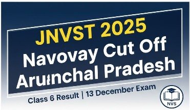 JNVST 2025 Navoday Cut Off Arunachal Pradesh